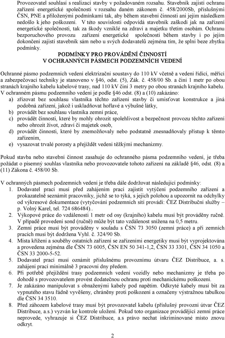 V této souvislosti odpovídá stavebník zaškodí jak na zařízení energetické společnosti, tak za škody vzniklé na zdraví a majetku třetím osobám.