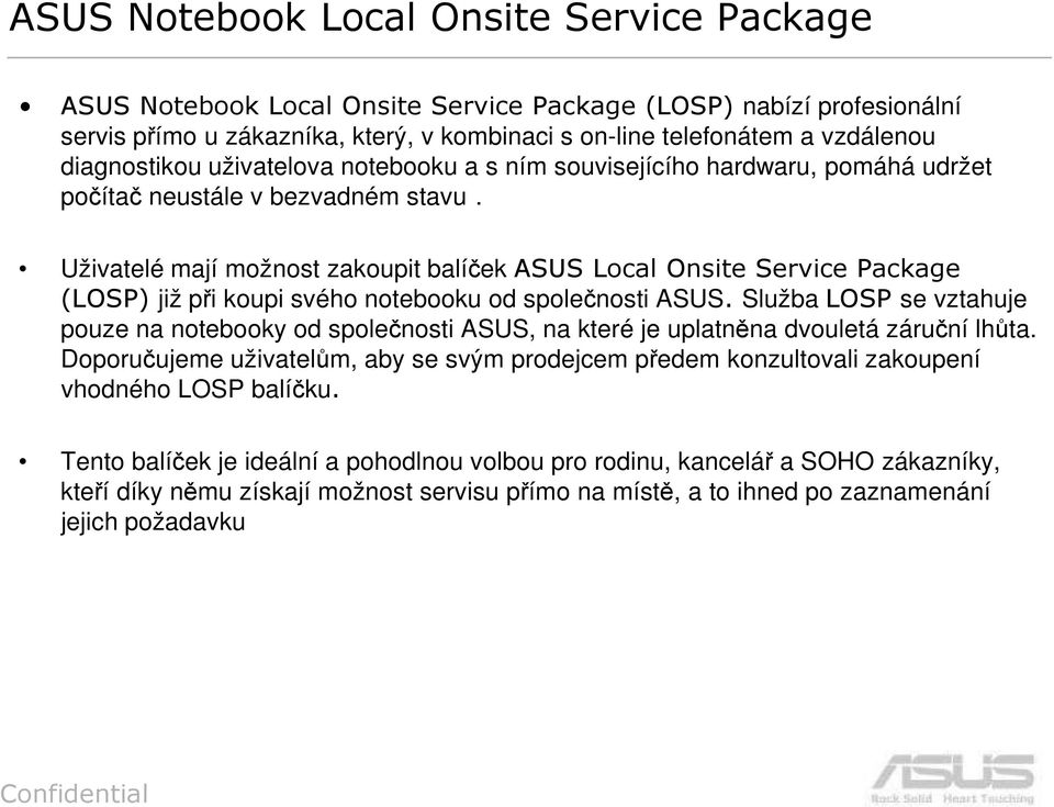 Uživatelé mají možnost zakoupit balíček ASUS Local Onsite Service Package (LOSP) již při koupi svého notebooku od společnosti ASUS.