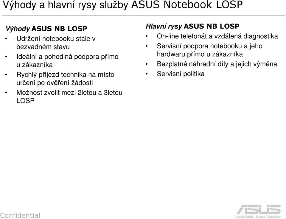 Možnost zvolit mezi 2letou a 3letou LOSP Hlavní rysy ASUS NB LOSP On-line telefonát a vzdálená diagnostika