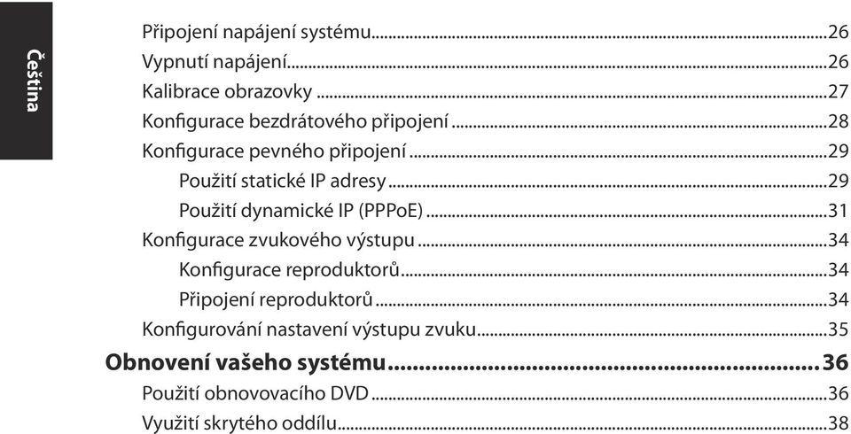 ..29 Použití dynamické IP (PPPoE)...31 Konfigurace zvukového výstupu...34 Konfigurace reproduktorů.