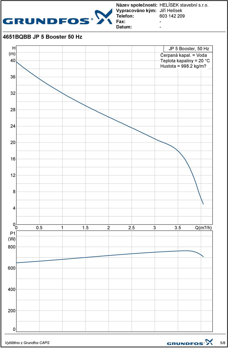 = Voda Teplota kapaliny = 20 C Hustota = 998.2 kg/m?