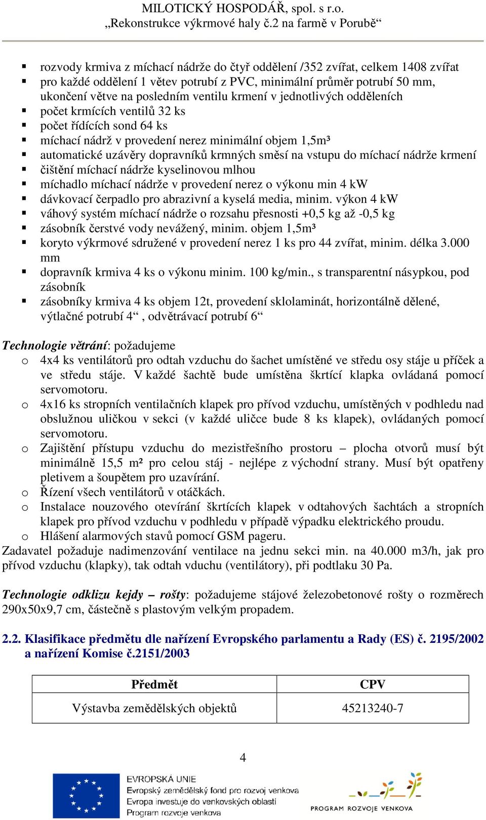 nádrže krmení čištění míchací nádrže kyselinovou mlhou míchadlo míchací nádrže v provedení nerez o výkonu min 4 kw dávkovací čerpadlo pro abrazivní a kyselá media, minim.