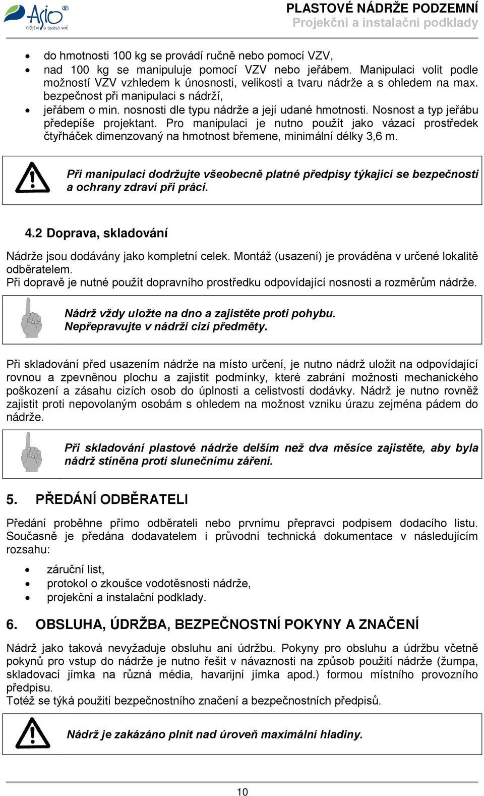 nosnosti dle typu nádrže a její udané hmotnosti. Nosnost a typ jeřábu předepíše projektant.