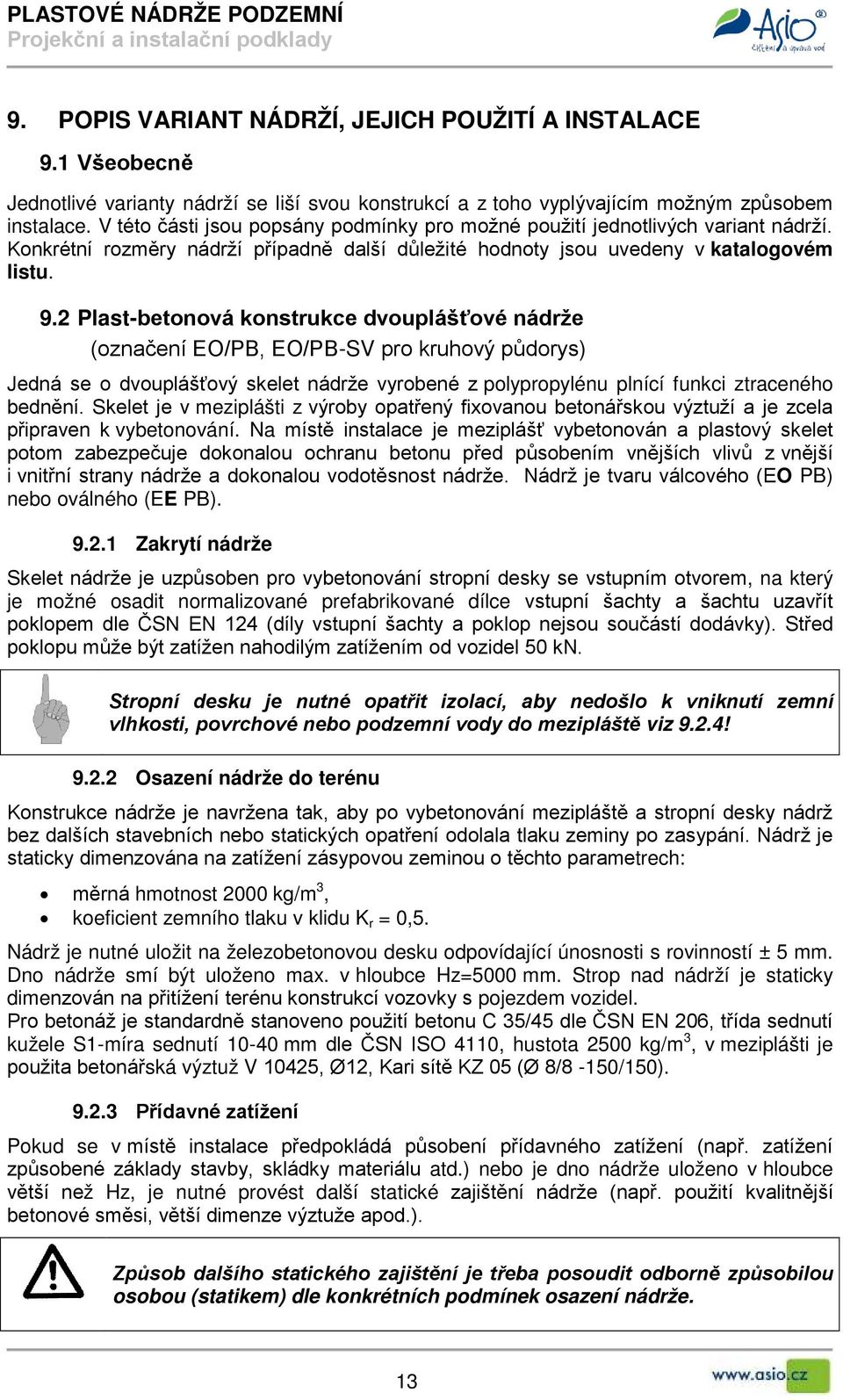 2 Plast-betonová konstrukce dvouplášťové nádrže (označení EO/PB, EO/PB-SV pro kruhový půdorys) Jedná se o dvouplášťový skelet nádrže vyrobené z polypropylénu plnící funkci ztraceného bednění.