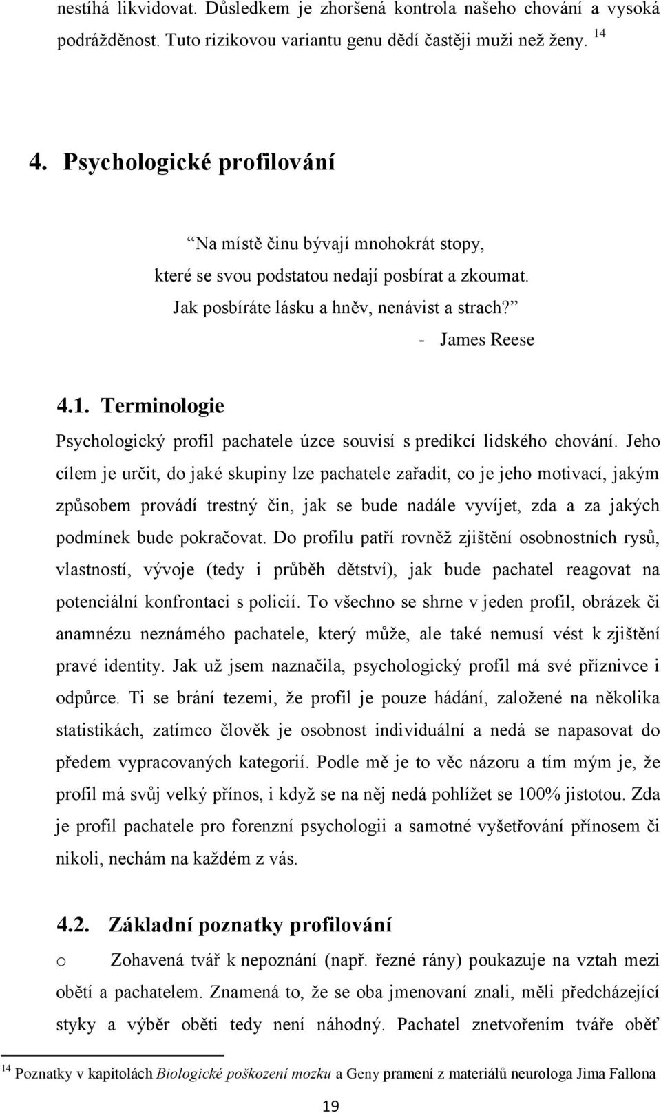 Terminologie Psychologický profil pachatele úzce souvisí s predikcí lidského chování.