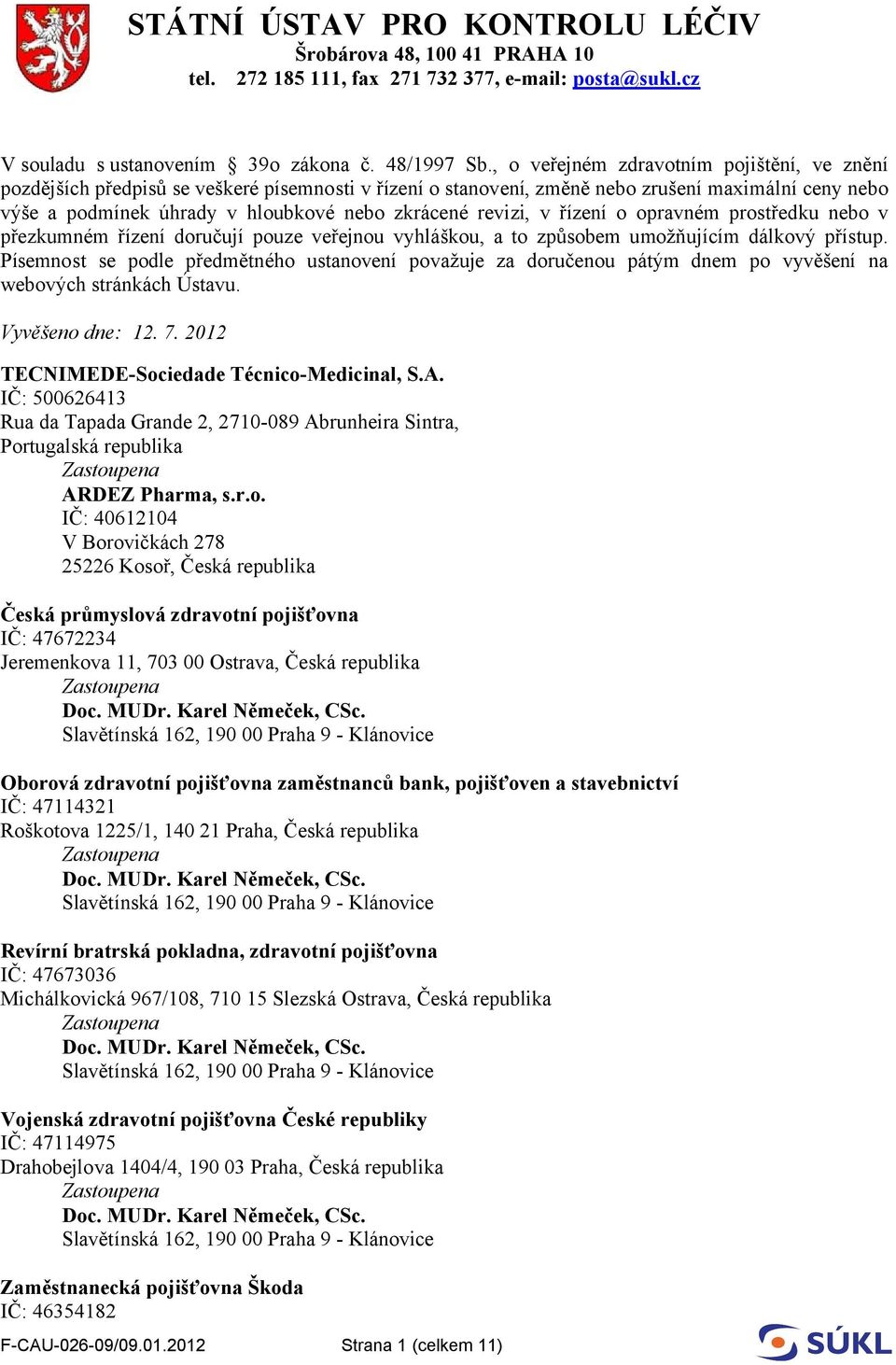 revizi, v řízení o opravném prostředku nebo v přezkumném řízení doručují pouze veřejnou vyhláškou, a to způsobem umožňujícím dálkový přístup.