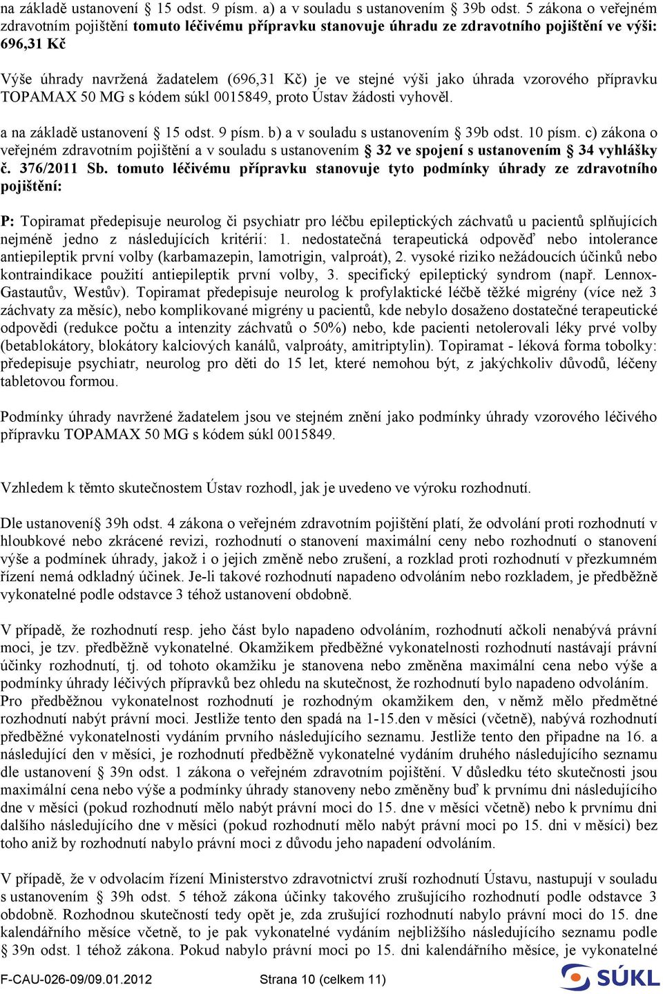 úhrada vzorového přípravku TOPAMAX 50 MG s kódem súkl 0015849, proto Ústav žádosti vyhověl. č. 376/2011 Sb.