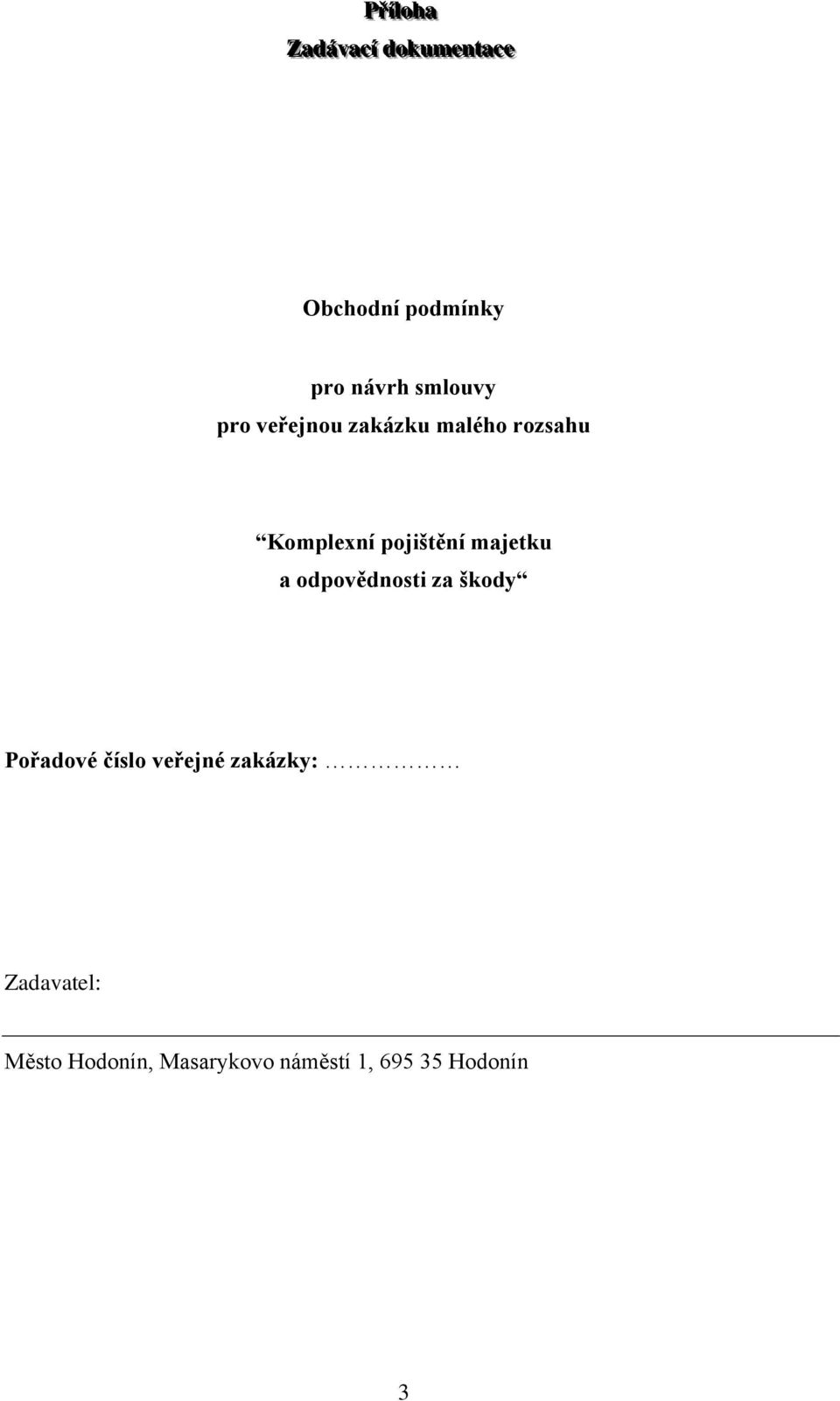 Komplexní pojištění majetku a odpovědnosti za škody Pořadové číslo