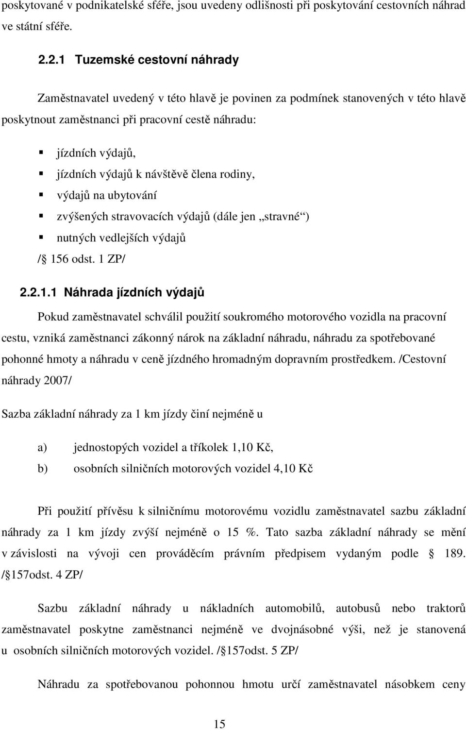 návštěvě člena rodiny, výdajů na ubytování zvýšených stravovacích výdajů (dále jen stravné ) nutných vedlejších výdajů / 15