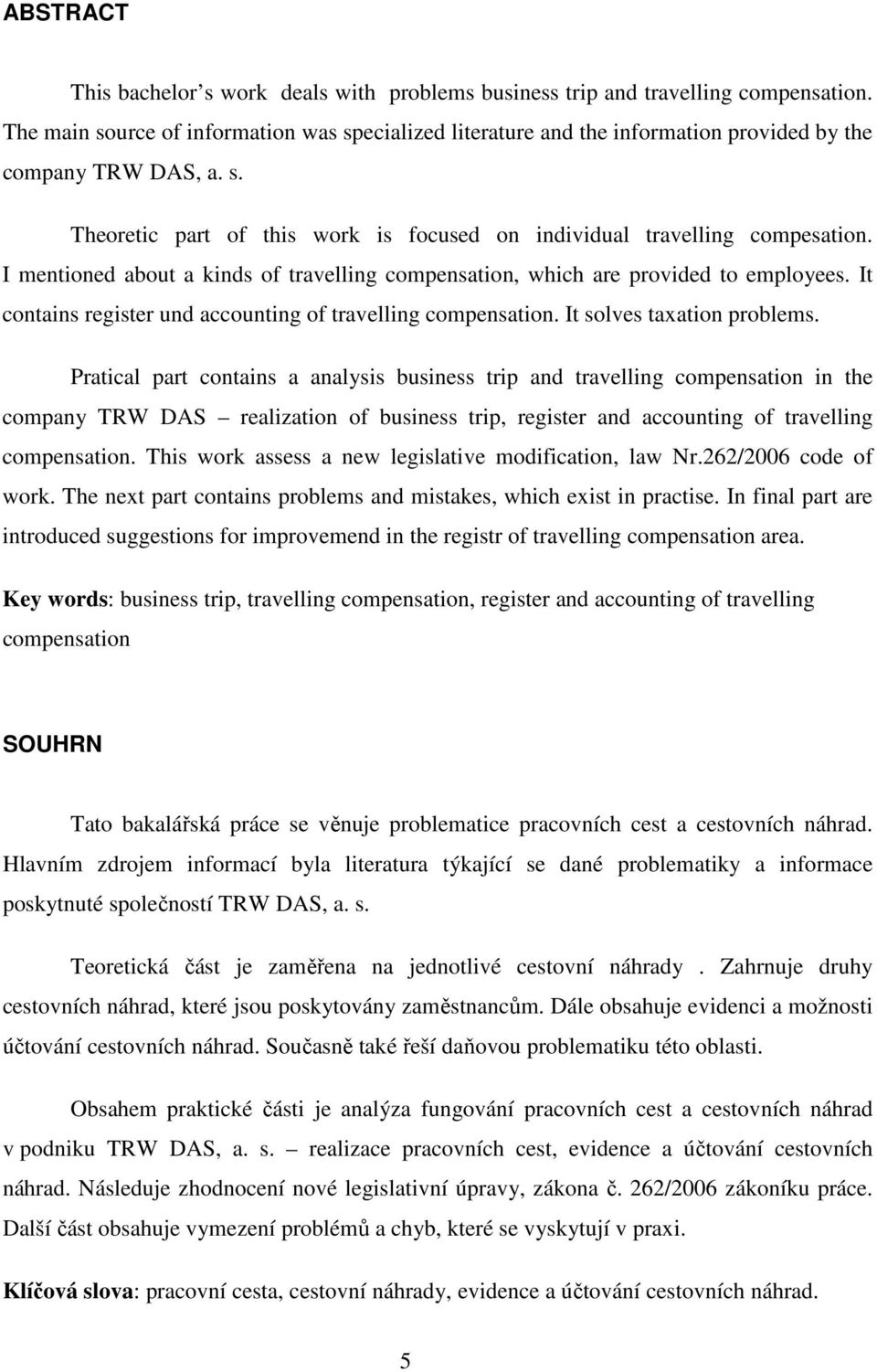 I mentioned about a kinds of travelling compensation, which are provided to employees. It contains register und accounting of travelling compensation. It solves taxation problems.