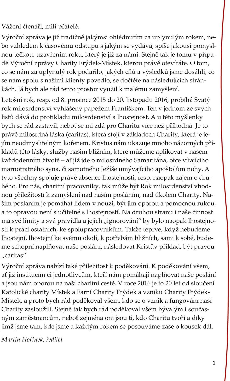 Stejně tak je tomu v případě Výroční zprávy Charity Frýdek-Místek, kterou právě otevíráte.