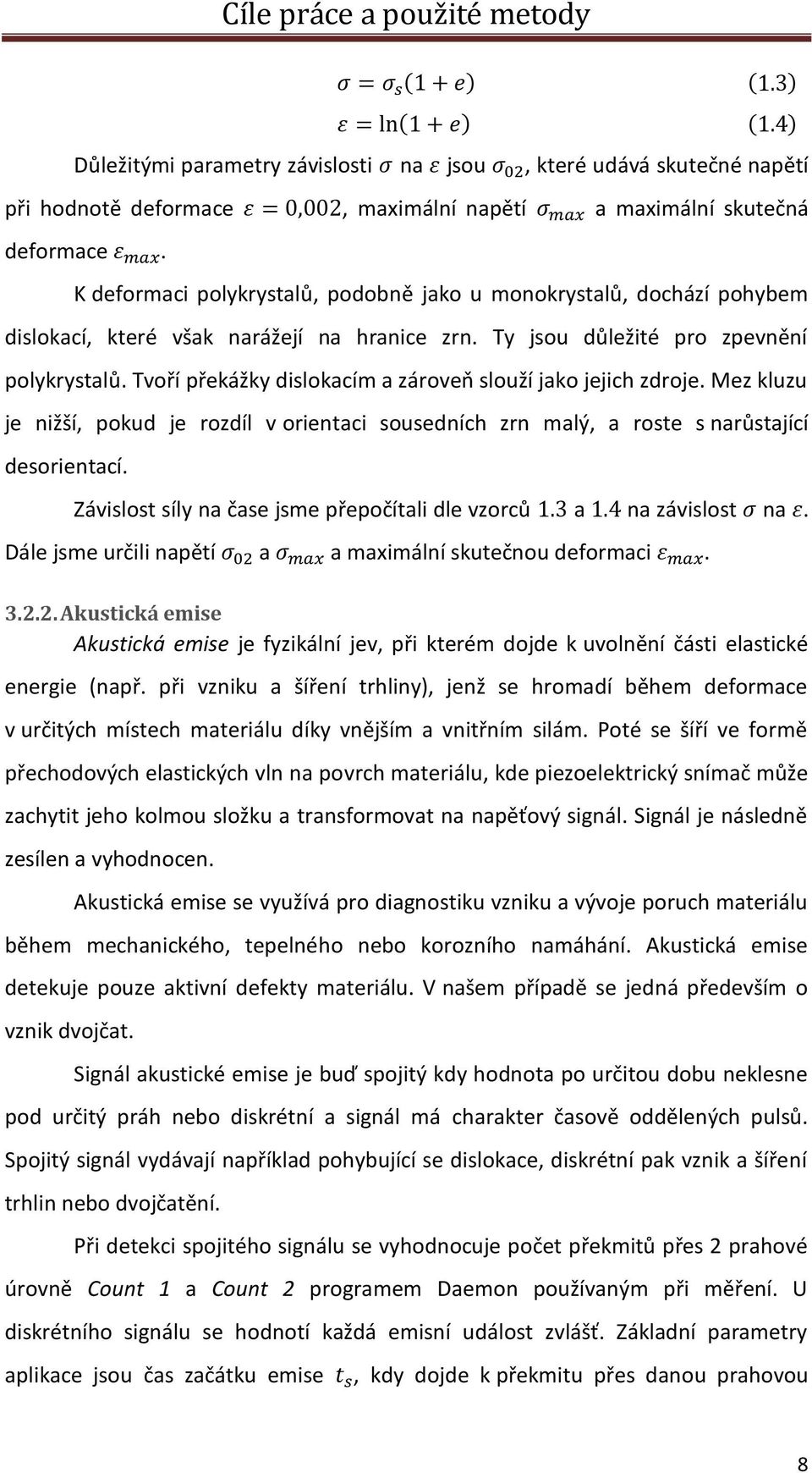 Tvoří překážky dislokacím a zároveň slouží jako jejich zdroje. Mez kluzu je nižší, pokud je rozdíl v orientaci sousedních zrn malý, a roste s narůstající desorientací.