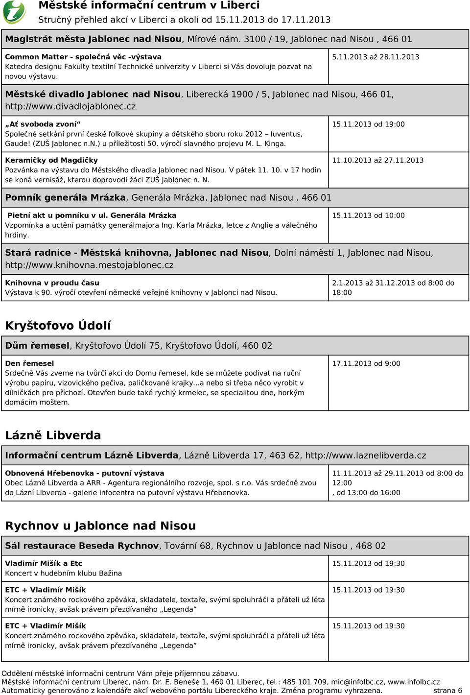 2013 až 28.11.2013 Městské divadlo Jablonec nad Nisou, Liberecká 1900 / 5, Jablonec nad Nisou, 466 01, http://www.divadlojablonec.
