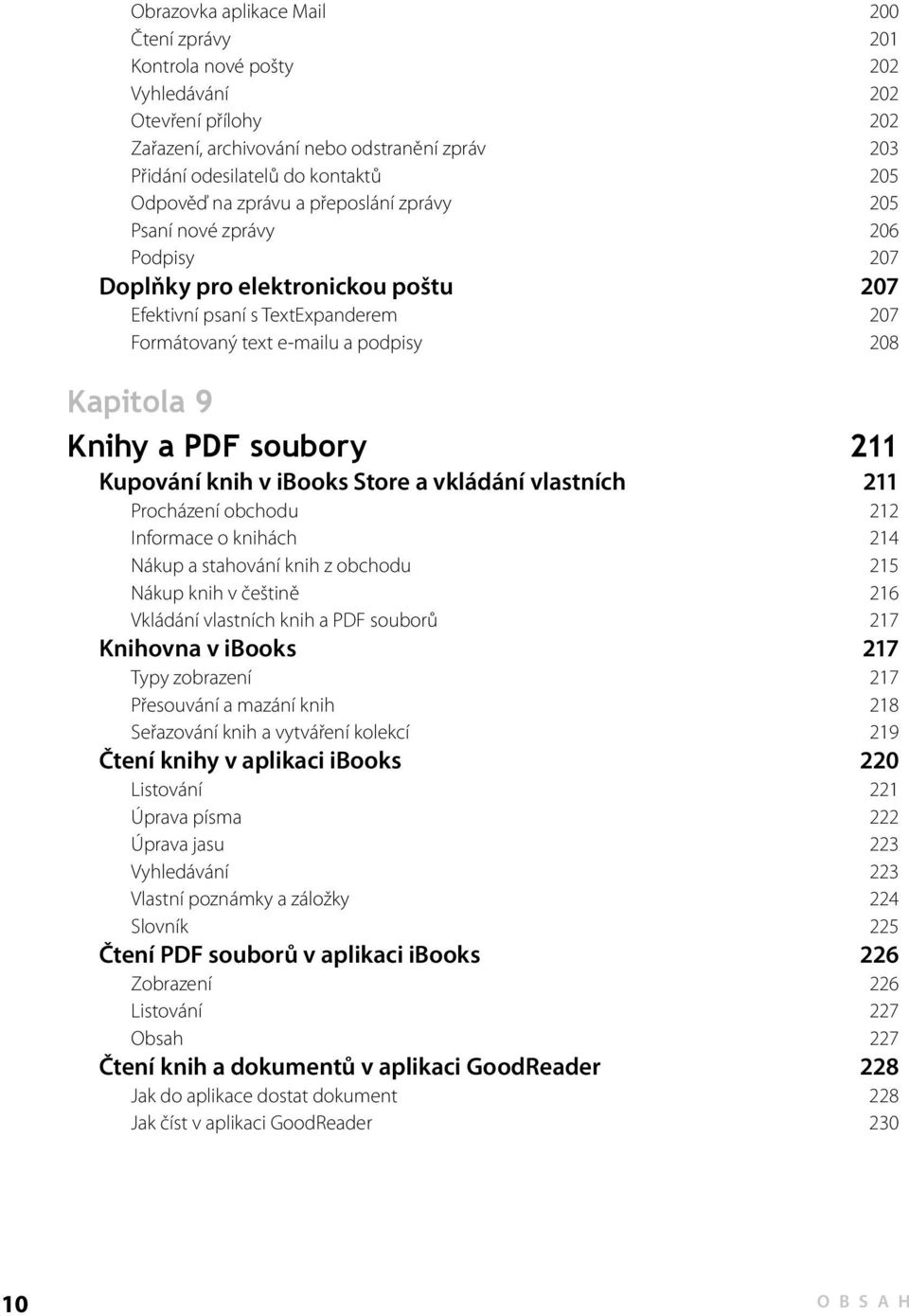 PDF soubory 211 Kupování knih v ibooks Store a vkládání vlastních 211 Procházení obchodu 212 Informace o knihách 214 Nákup a stahování knih z obchodu 215 Nákup knih v češtině 216 Vkládání vlastních