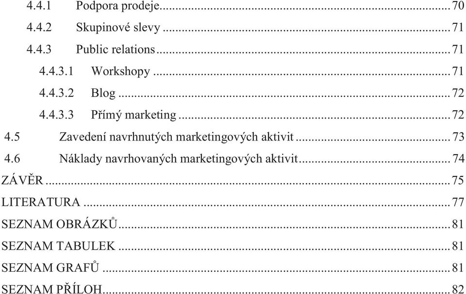 .. 73 4.6 Náklady navrhovaných marketingových aktivit... 74 ZÁVĚR... 75 LITERATURA.