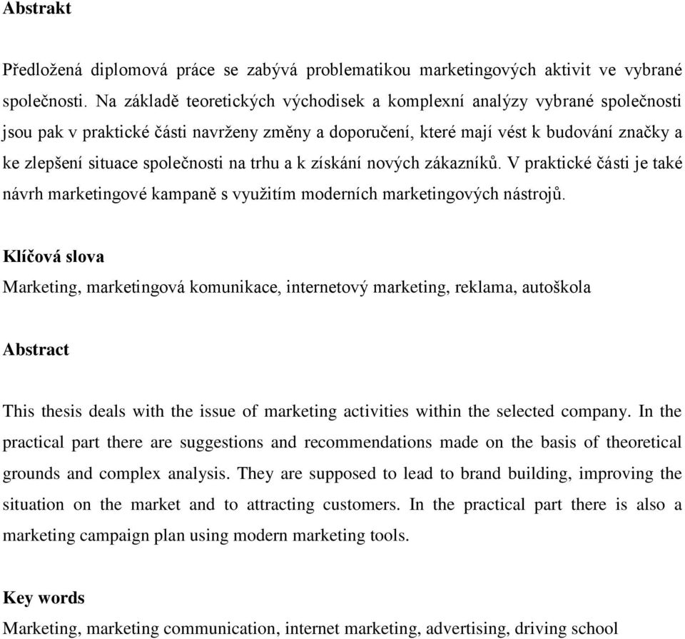 na trhu a k získání nových zákazníků. V praktické části je také návrh marketingové kampaně s využitím moderních marketingových nástrojů.