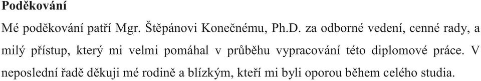 pomáhal v průběhu vypracování této diplomové práce.