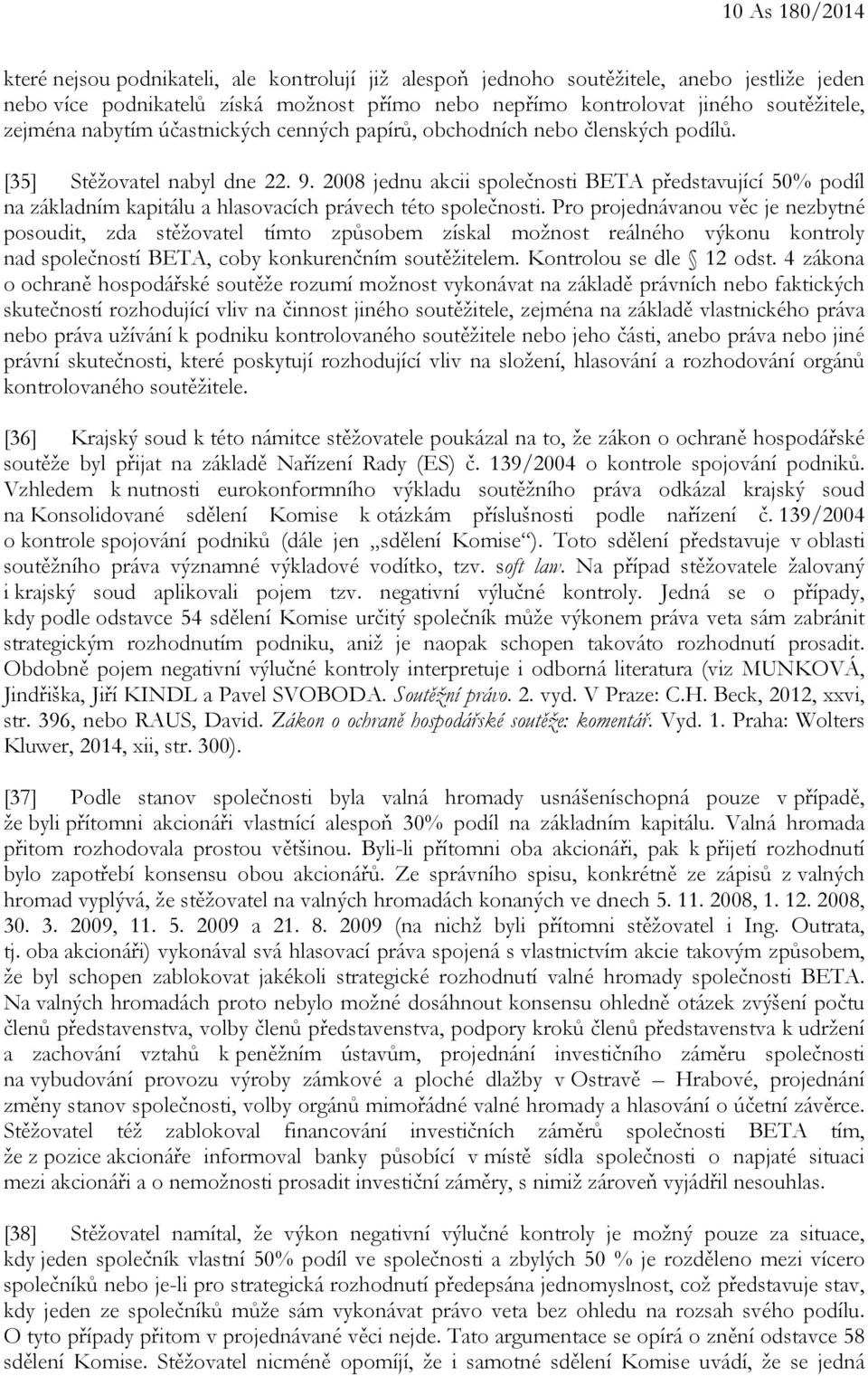 2008 jednu akcii společnosti BETA představující 50% podíl na základním kapitálu a hlasovacích právech této společnosti.