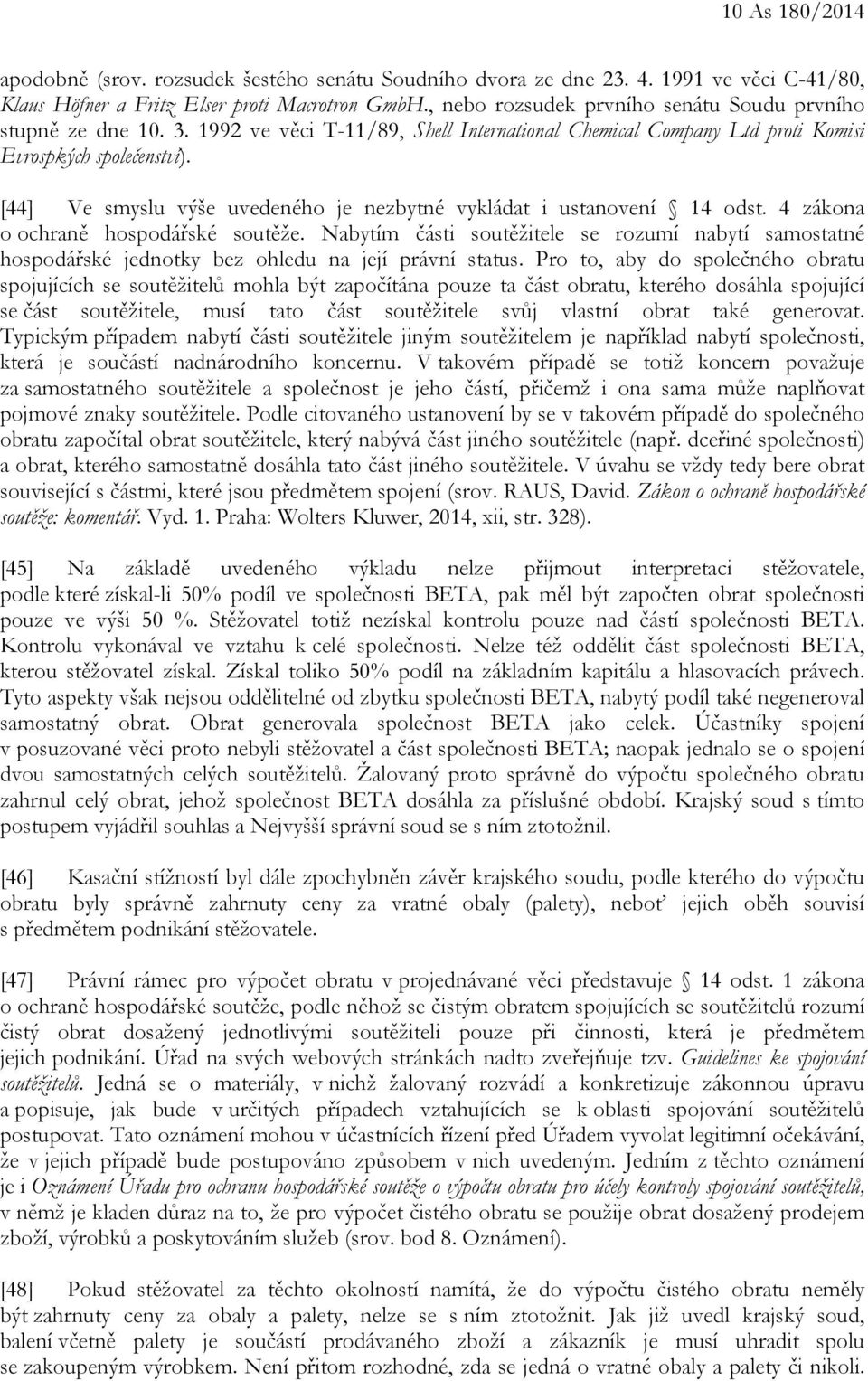 [44] Ve smyslu výše uvedeného je nezbytné vykládat i ustanovení 14 odst. 4 zákona o ochraně hospodářské soutěže.