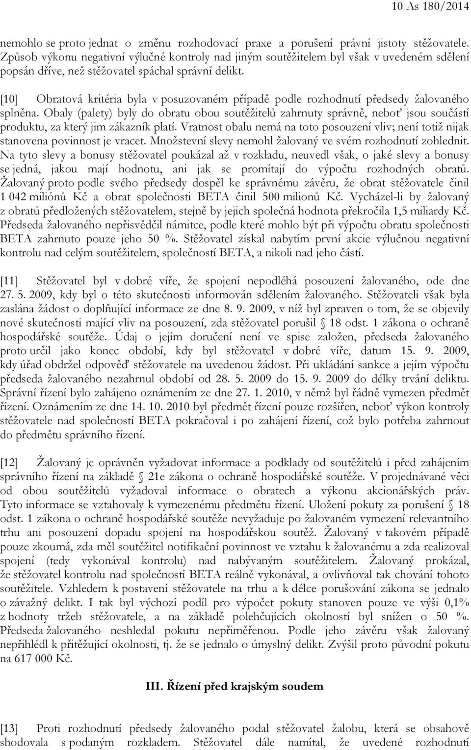 [10] Obratová kritéria byla v posuzovaném případě podle rozhodnutí předsedy žalovaného splněna.