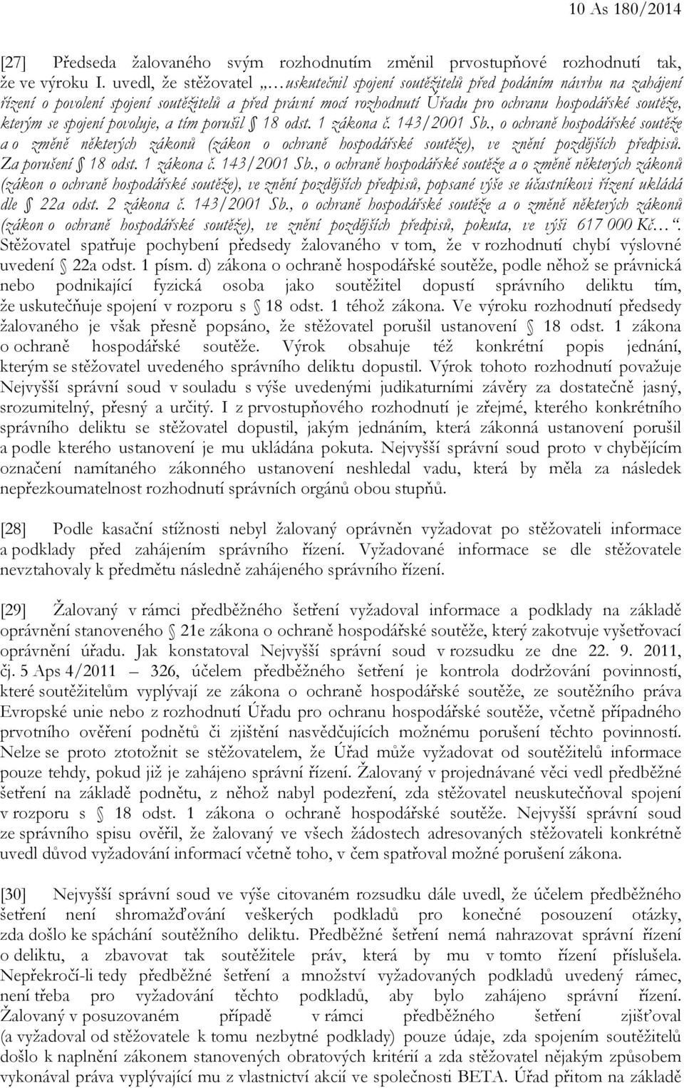 se spojení povoluje, a tím porušil 18 odst. 1 zákona č. 143/2001 Sb., o ochraně hospodářské soutěže a o změně některých zákonů (zákon o ochraně hospodářské soutěže), ve znění pozdějších předpisů.