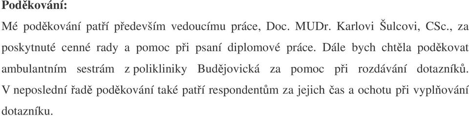 Dále bych chtla podkovat ambulantním sestrám z polikliniky Budjovická za pomoc pi