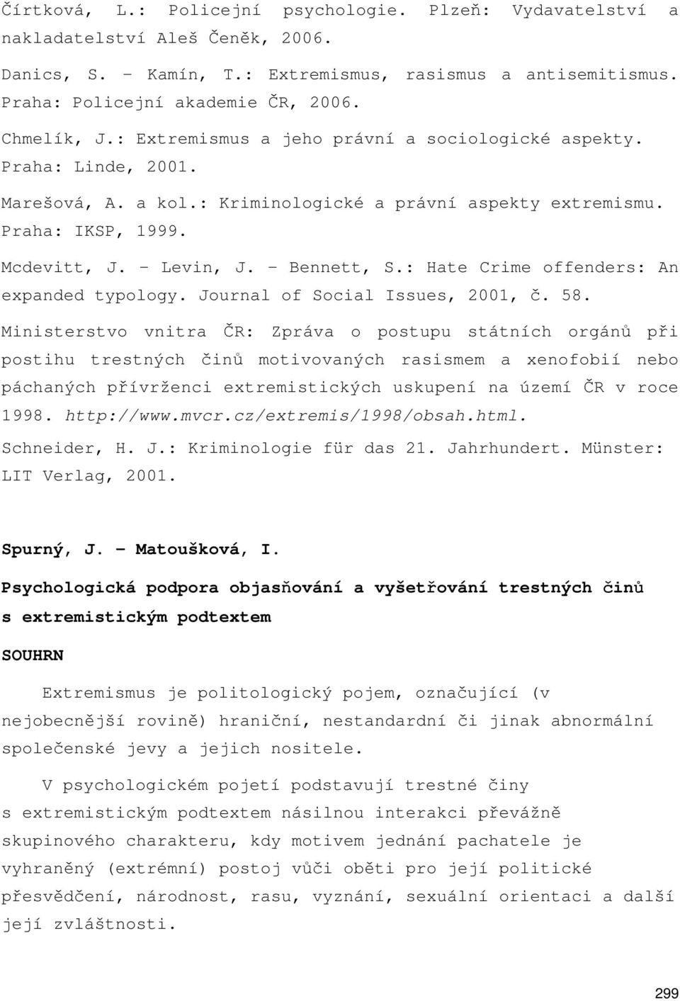 - Bennett, S.: Hate Crime offenders: An expanded typology. Journal of Social Issues, 2001, č. 58.