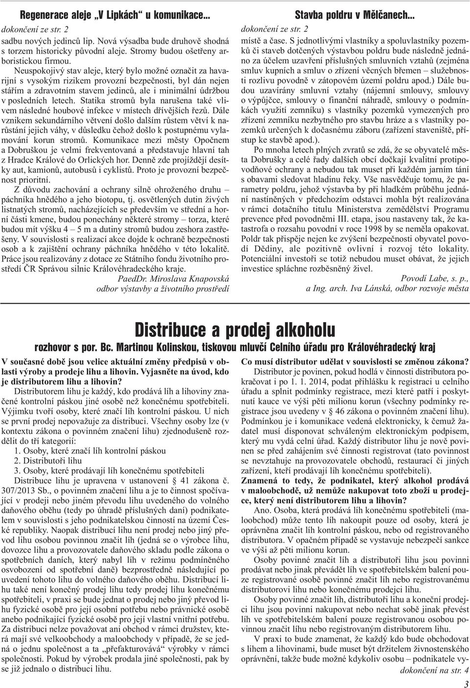 Statika stromù byla narušena také vlivem následné houbové infekce v místech døívìjších øezù.