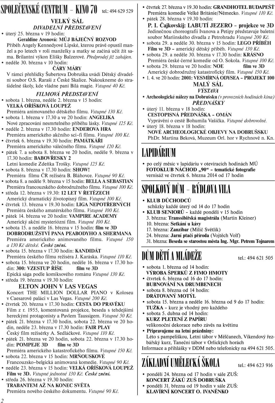 Brilantní výkon Elišky Balzerové. Pøedprodej již zahájen. nedìle 30. bøezna v 10 hodin: ÈÁRY MÁRY V rámci pøehlídky Šubertova Dobruška uvádí Dìtský divadelní soubor O.S. Raraši z Èeské Skalice.