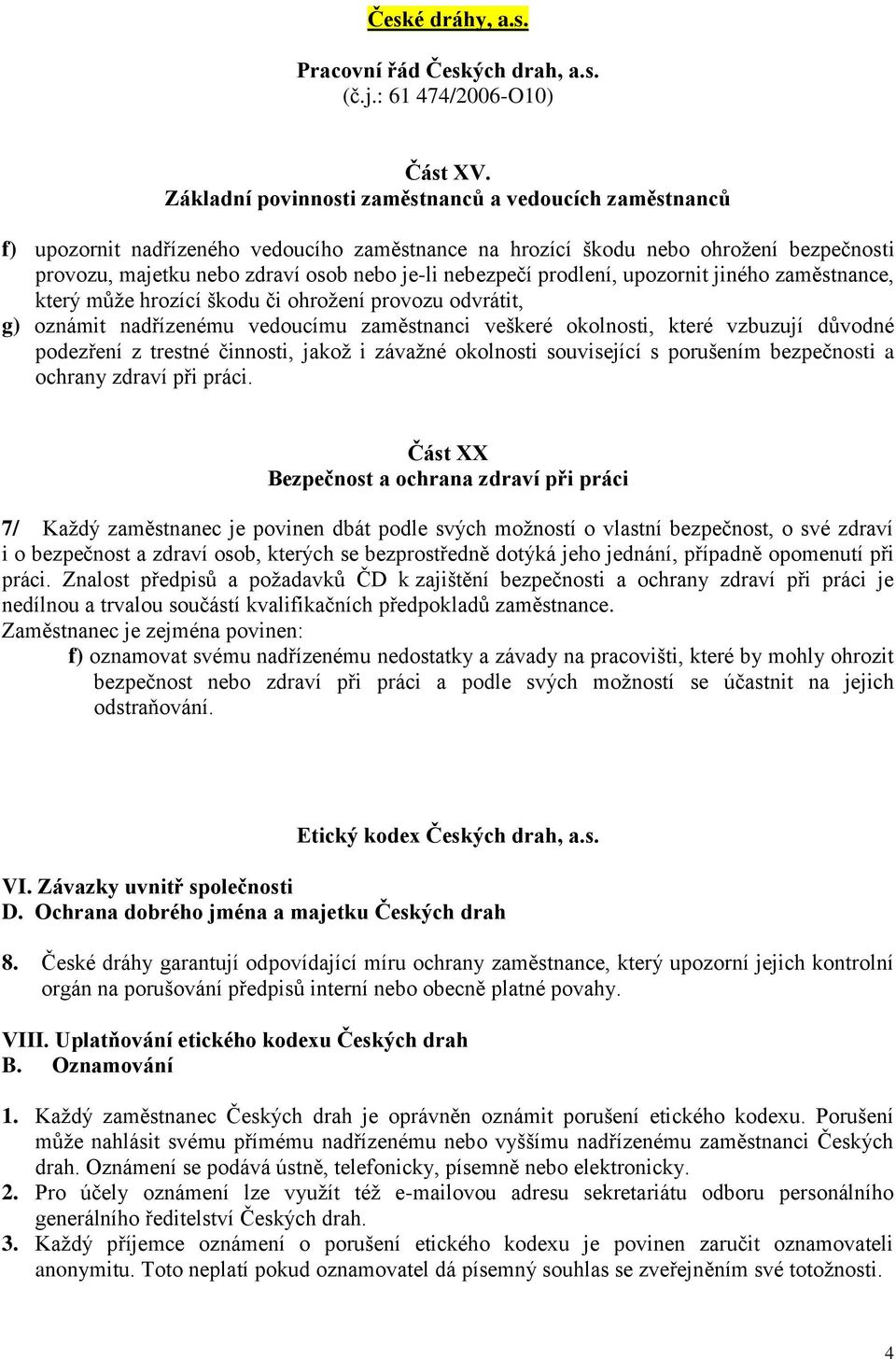 odvrátit, g) oznámit nadřízenému vedoucímu zaměstnanci veškeré okolnosti, které vzbuzují důvodné ochrany zdraví při práci.