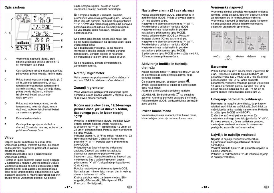 baterij za zunanje tipalo (senzor) D E Prikaz notranje temperature, trenda temperature, notranje vlage, trenda vlažnosti, indikator iztrošenosti baterij za vremensko postajo Datum in dan v tednu