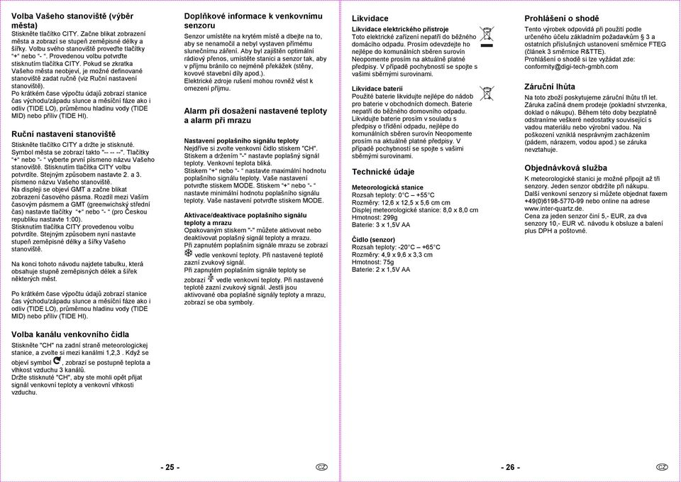 Po krátkém čase výpočtu údajů zobrazí stanice čas východu/západu slunce a měsíční fáze ako i odliv (TIDE LO), průměrnou hladinu vody (TIDE MID) nebo příliv (TIDE HI).