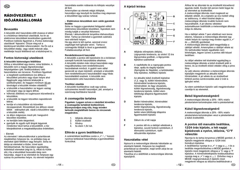 Ha Ön ezt a készüléket eladja, vagy valaki másnak adja, mellékelje hozzá feltétlenül ezt a kézikönyvet is.