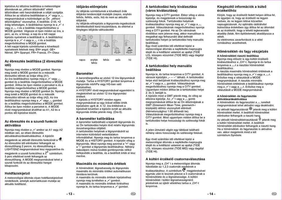 A beállításhoz nyomja le a + -t vagy a - -t és a beállítás megerősítéséhez a MODE gombot.