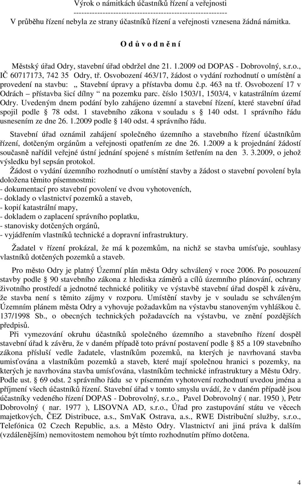 Osvobození 463/17, žádost o vydání rozhodnutí o umístění a provedení na stavbu: Stavební úpravy a přístavba domu č.p. 463 na tř. Osvobození 17 v Odrách přístavba šicí dílny na pozemku parc.