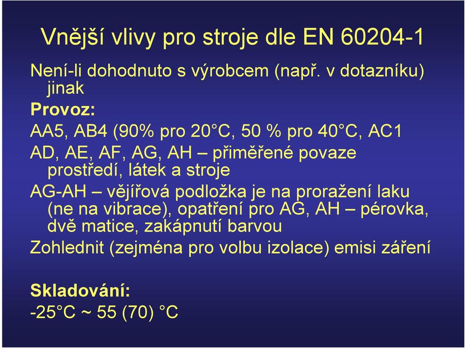 povaze prostředí, látek a stroje AG-AH vějířová podložka je na proražení laku (ne na vibrace),