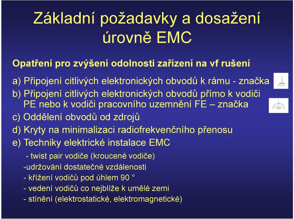 od zdrojů d) Kryty na minimalizaci radiofrekvenčního přenosu e) Techniky elektrické instalace EMC - twist pair vodiče (kroucené vodiče)