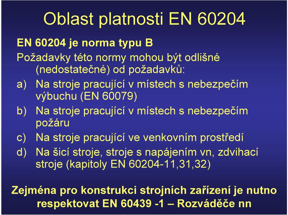 nebezpečím požáru c) Na stroje pracující ve venkovním prostředí d) Na šicí stroje, stroje s napájením vn,