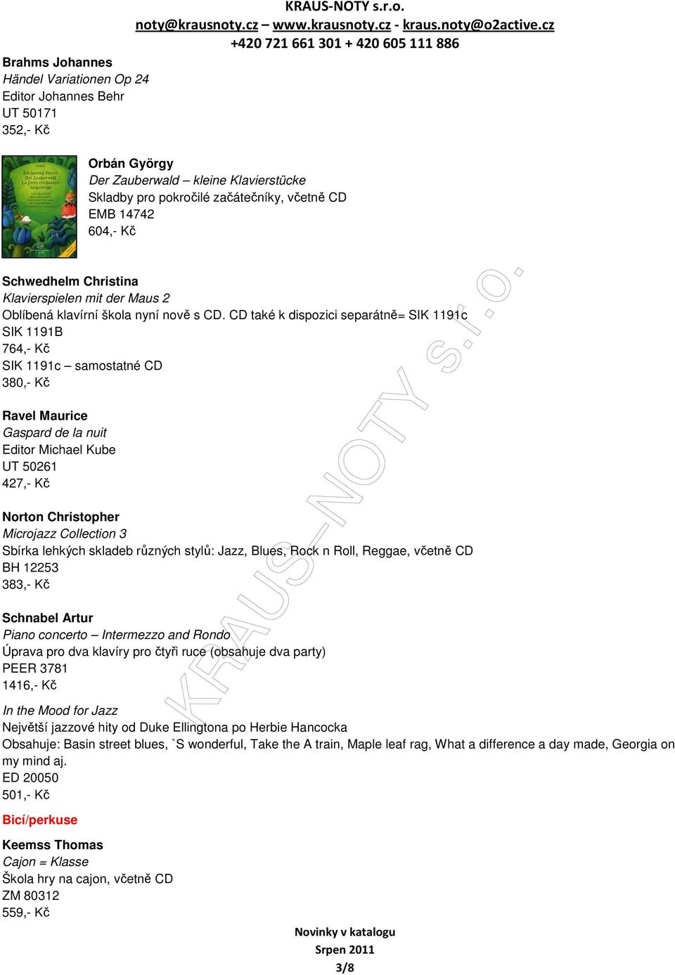 CD také k dispozici separátně= SIK 1191c SIK 1191B 764,- Kč SIK 1191c samostatné CD 380,- Kč Ravel Maurice Gaspard de la nuit Editor Michael Kube UT 50261 427,- Kč Norton Christopher Microjazz