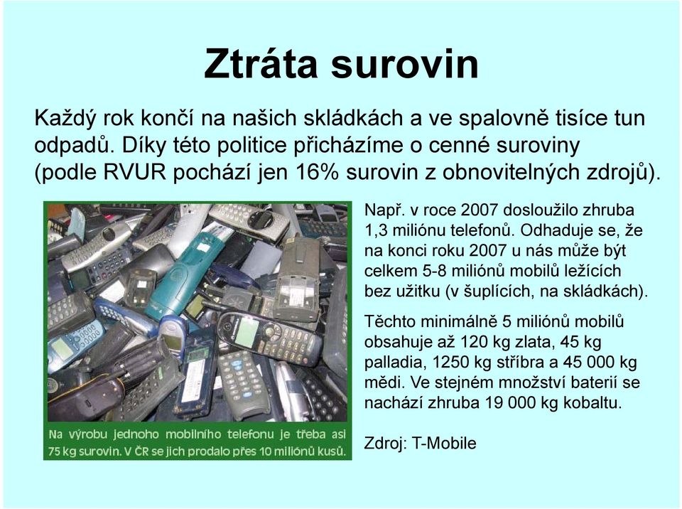 v roce 2007 dosloužilo zhruba 1,3 miliónu telefonů.