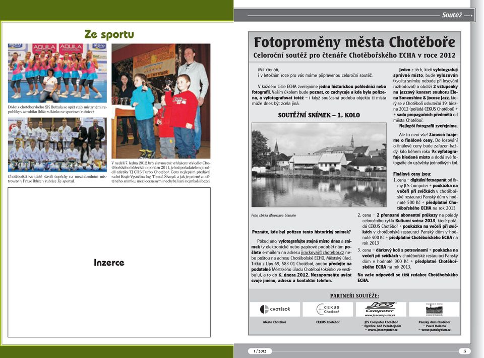 Vaším úkolem bude poznat, co zachycuje a kde byla pořízena, a vyfotografovat totéž i když současná podoba objektu či místa může dnes být zcela jiná. SOUTĚŽNÍ SNÍMEK 1.