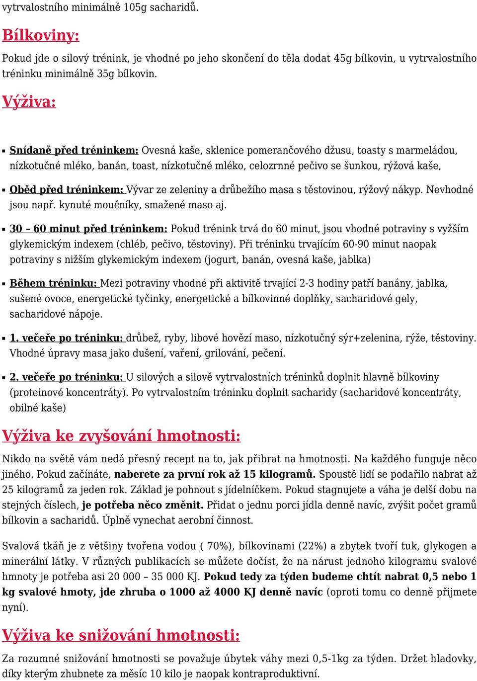 tréninkem: Vývar ze zeleniny a drůbežího masa s těstovinou, rýžový nákyp. Nevhodné jsou např. kynuté moučníky, smažené maso aj.