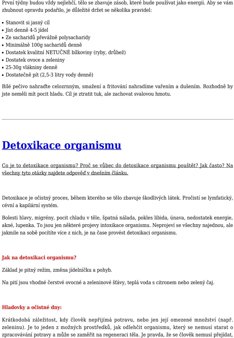 kvalitní NETUČNÉ bílkoviny (ryby, drůbež) Dostatek ovoce a zeleniny 25-30g vlákniny denně Dostatečně pít (2,5-3 litry vody denně) Bílé pečivo nahraďte celozrnným, smažení a fritování nahradíme