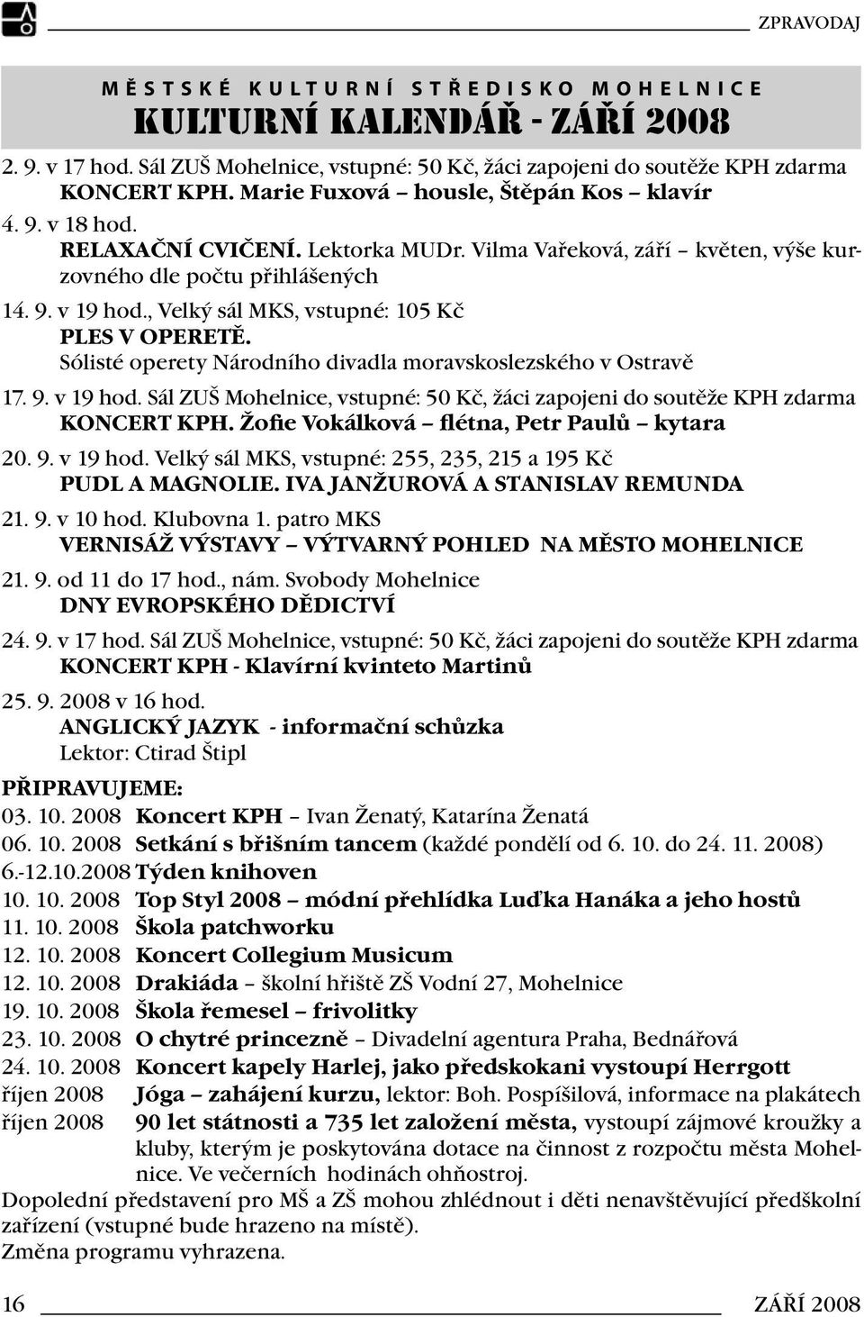 , Velký sál MKS, vstupné: 105 Kč PLES V OPERETĚ. Sólisté operety Národního divadla moravskoslezského v Ostravě 17. 9. v 19 hod.