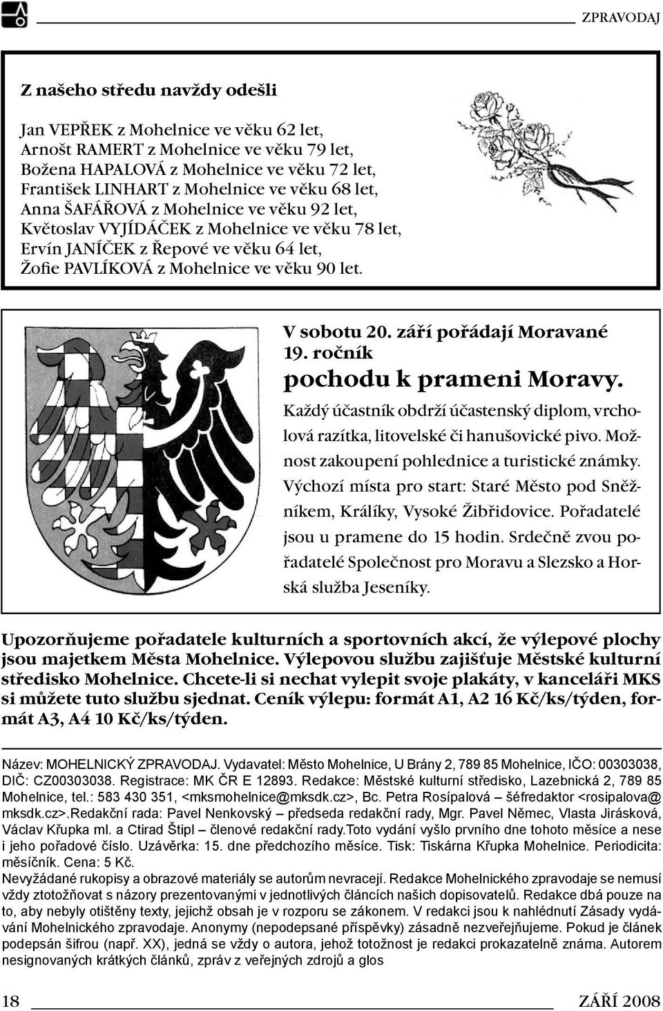 září pořádají Moravané 19. ročník pochodu k prameni Moravy. Každý účastník obdrží účastenský diplom, vrcholová razítka, litovelské či hanušovické pivo.