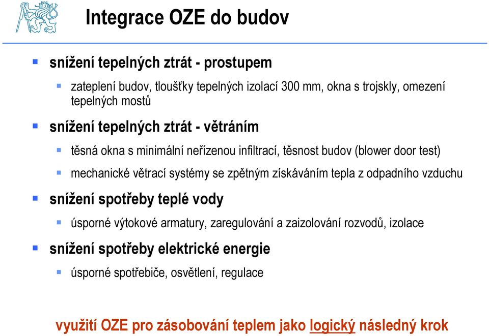 větrací systémy se zpětným získáváním tepla z odpadního vzduchu snížení spotřeby teplé vody úsporné výtokové armatury, zaregulování a