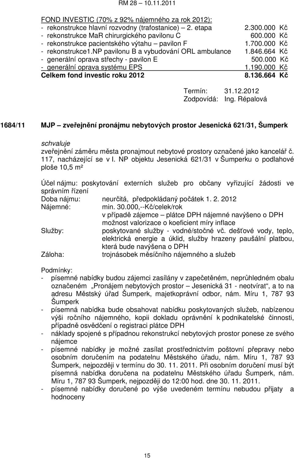 000 Kč - generální oprava systému EPS 1.190.000 Kč Celkem fond investic roku 2012 