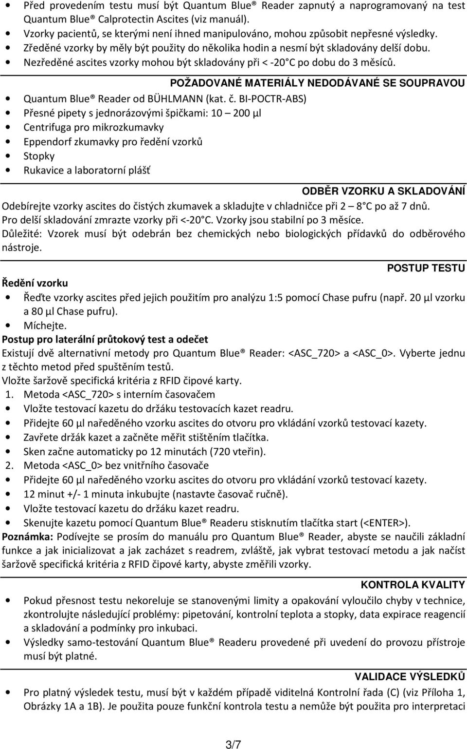 Nezředěné ascites vzorky mohou být skladovány při < -20 C po dobu do 3 měsíců. POŽADOVANÉ MATERIÁLY NEDODÁVANÉ SE SOUPRAVOU Quantum Blue Reader od BÜHLMANN (kat. č.