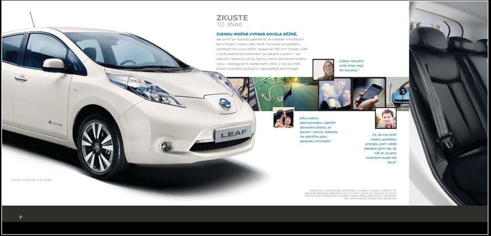 nejvyspělejší technologie. Vůbec netuším, kolik dnes stojí litr benzínu. Díky svému elektromobilu ušetřím obrovské částky za benzín i servis. Náklady na elektřinu jsou opravdu minimální.