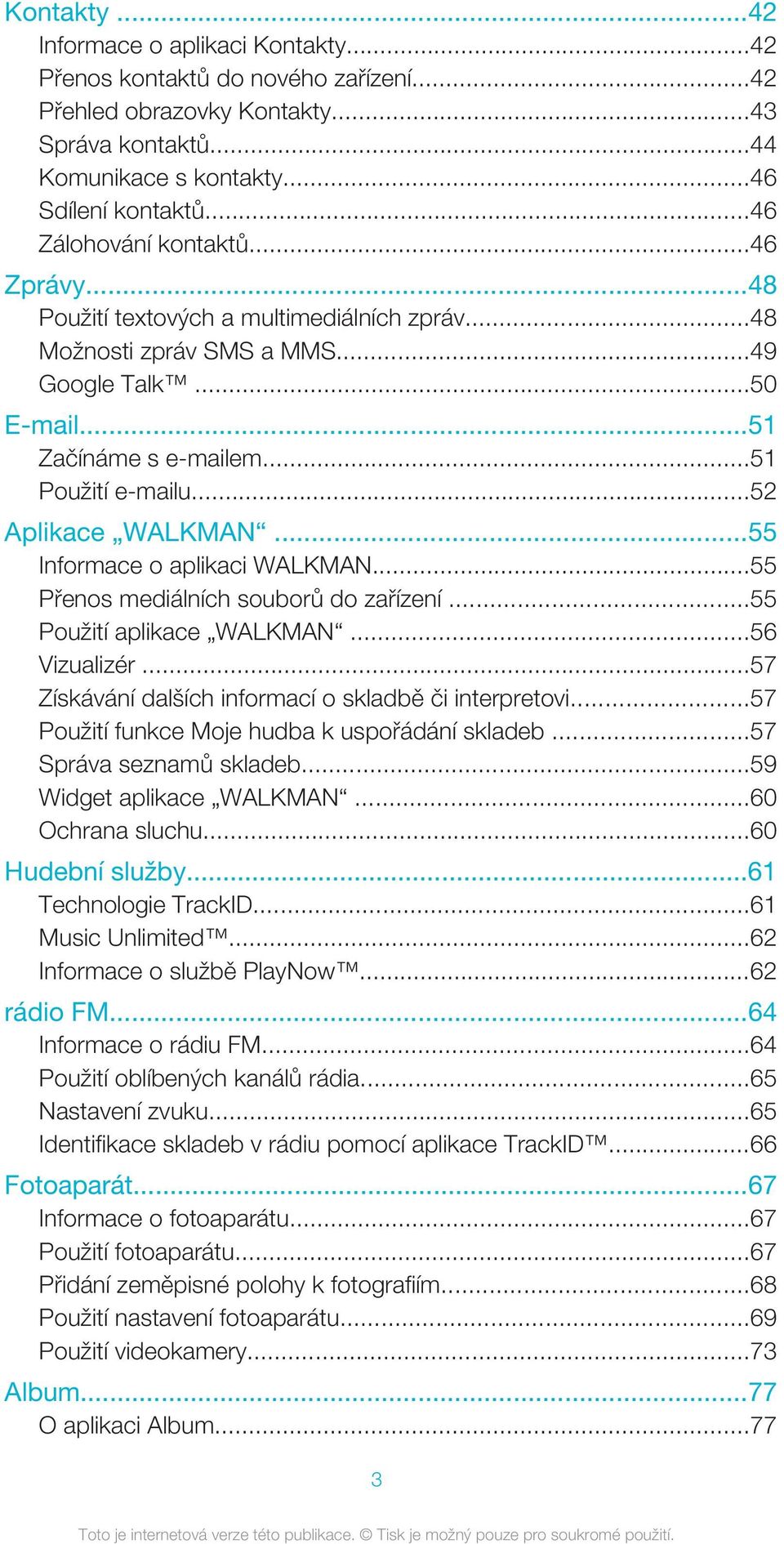 ..52 Aplikace WALKMAN...55 Informace o aplikaci WALKMAN...55 Přenos mediálních souborů do zařízení...55 Použití aplikace WALKMAN...56 Vizualizér.